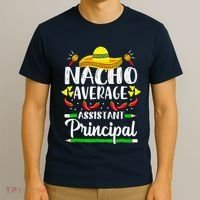 Nacho Average Assistant Principal Cinco De Mayo Teacher T-Shirt thumb 3