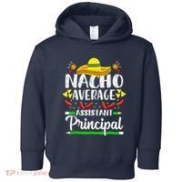 Nacho Average Assistant Principal Cinco De Mayo Teacher Toddler Hoodie thumb 0