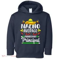 Nacho Average Assistant Principal Cinco De Mayo Teacher Toddler Hoodie thumb 0