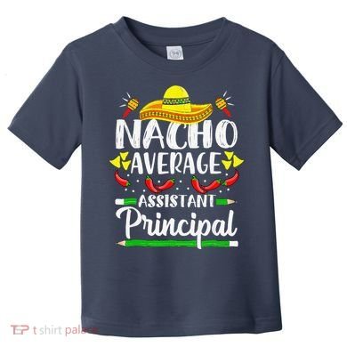 Nacho Average Assistant Principal Cinco De Mayo Teacher Toddler T-Shirt