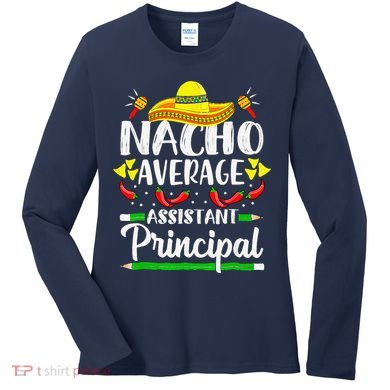 Nacho Average Assistant Principal Cinco De Mayo Teacher Women's Long Sleeve Shirt