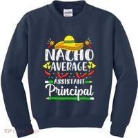 Nacho Average Assistant Principal Cinco De Mayo Teacher Kids Sweatshirt thumb 0