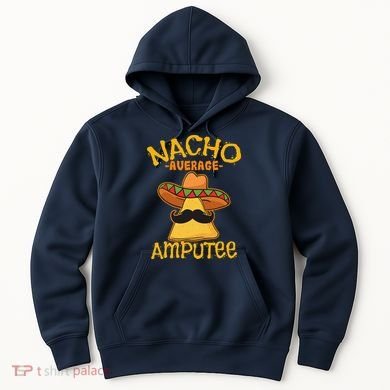 Nacho Average Amputee Mexican Amputation Cinco De Mayo Party Hoodie