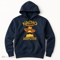 Nacho Average Amputee Mexican Amputation Cinco De Mayo Party Hoodie thumb 0