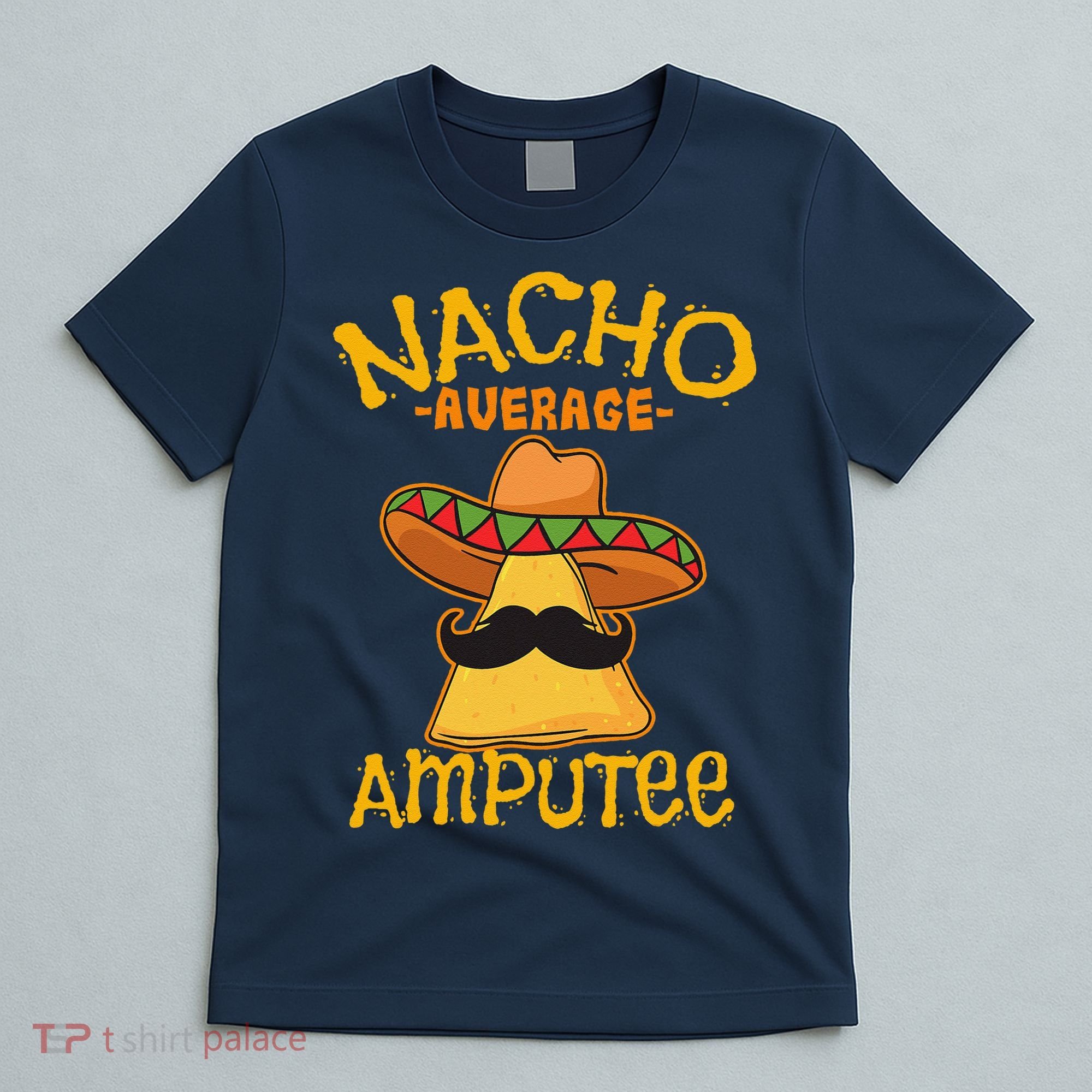 Nacho Average Amputee Mexican Amputation Cinco De Mayo Party T-Shirt