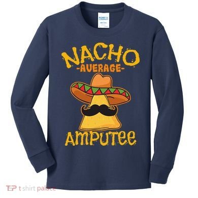 Nacho Average Amputee Mexican Amputation Cinco De Mayo Party Kids Long Sleeve Shirt