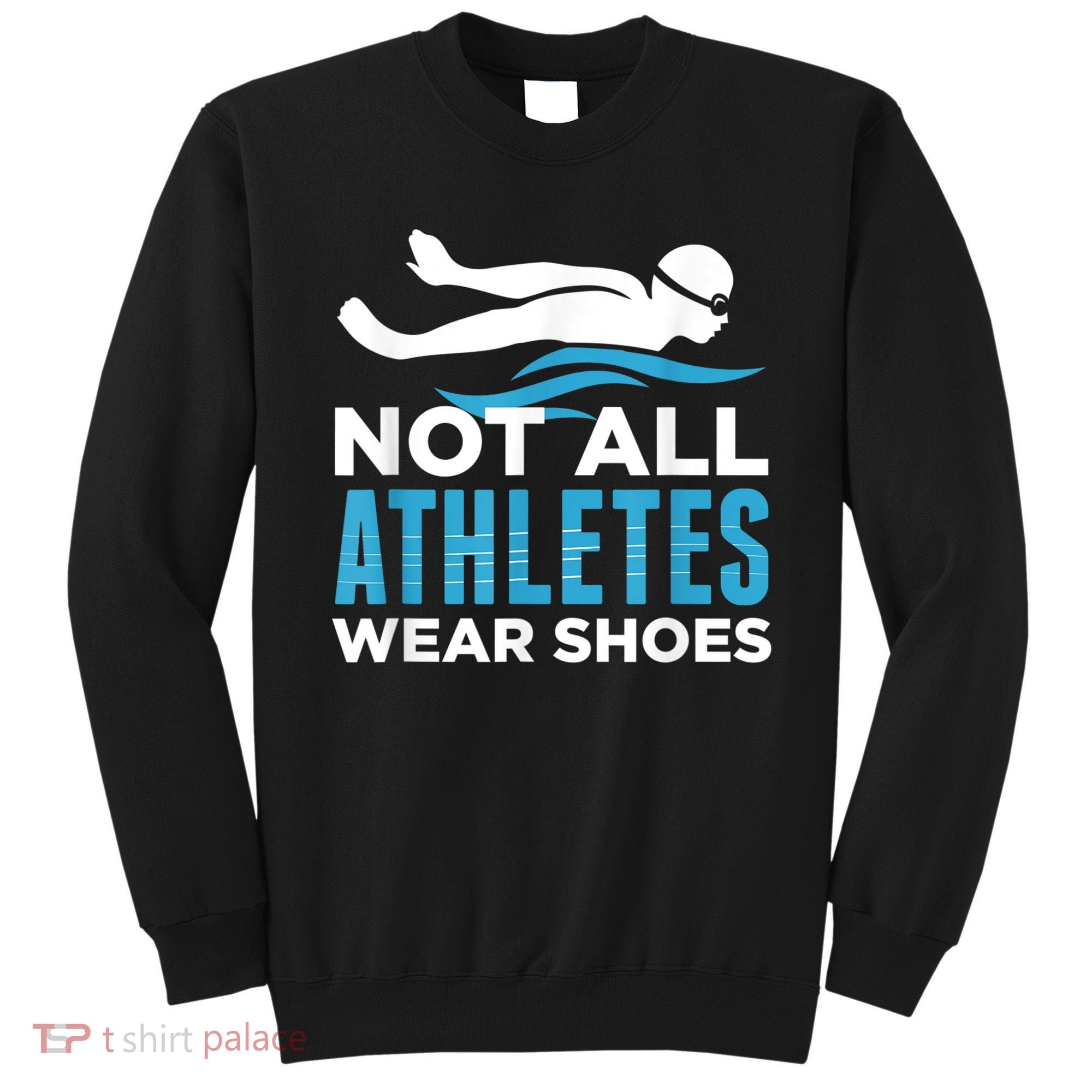 Not All Athletes Wear Shoes Funny Swimmers Idea Sweatshirt
