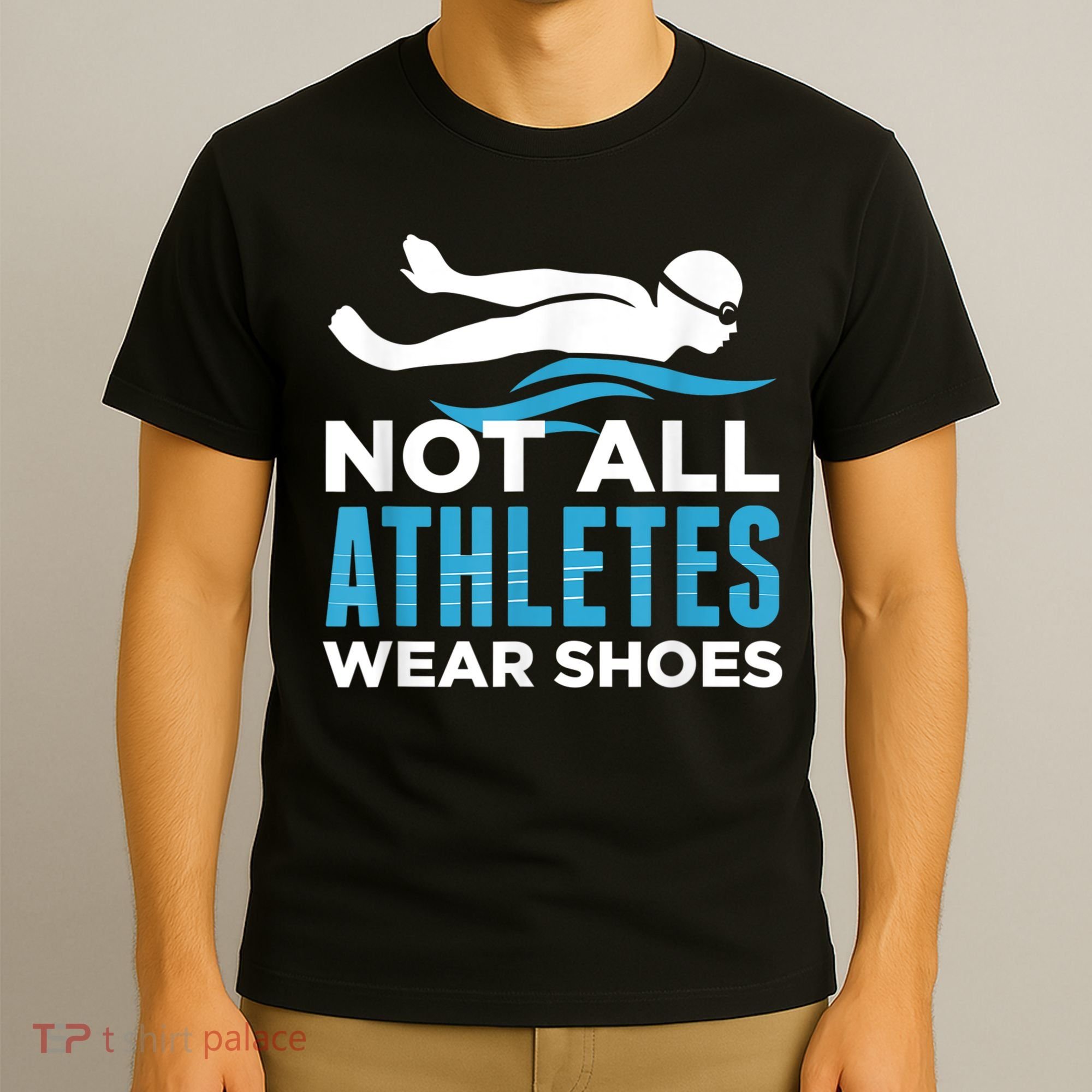 Not All Athletes Wear Shoes Funny Swimmers Idea T-Shirt