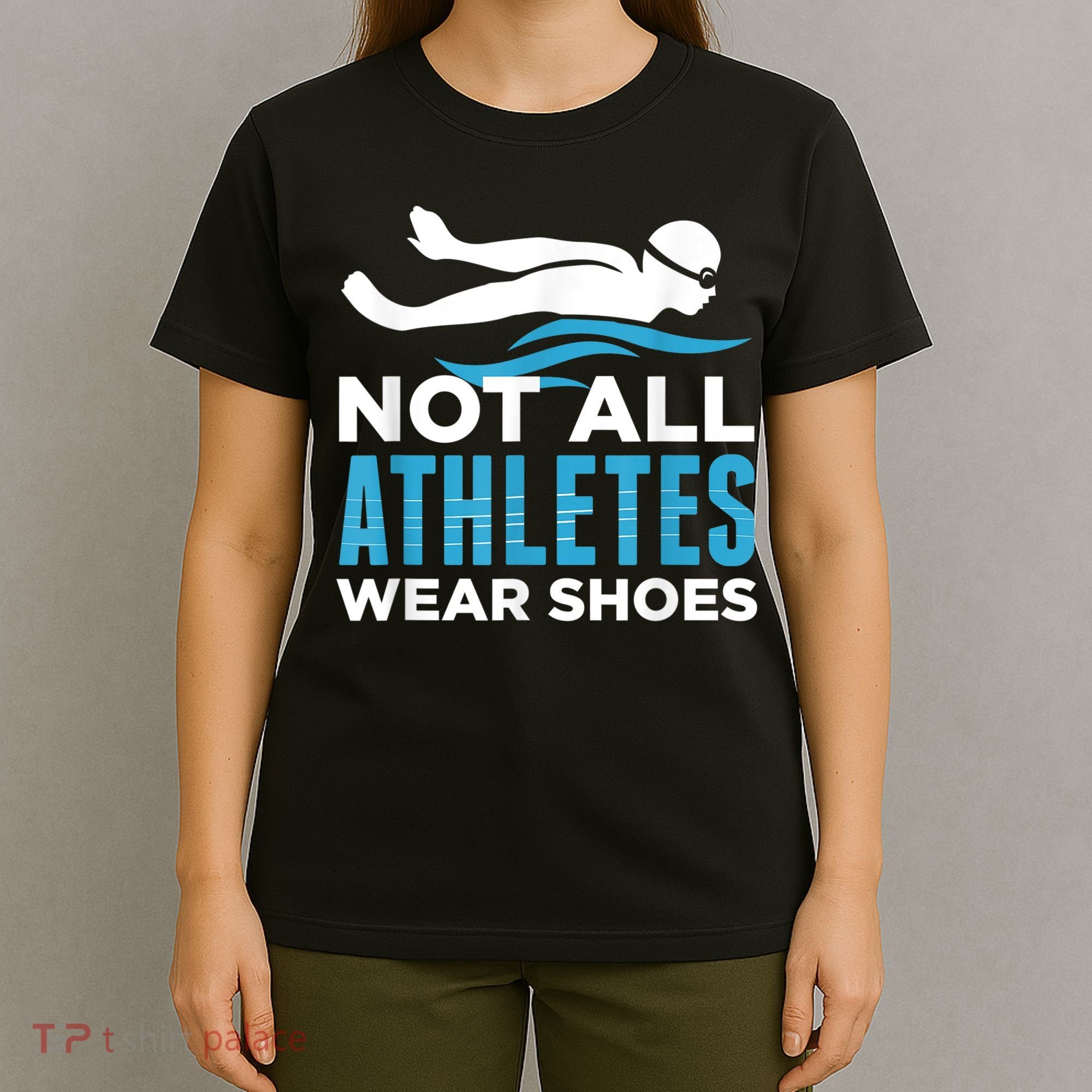 Not All Athletes Wear Shoes Funny Swimmers Idea T-Shirt