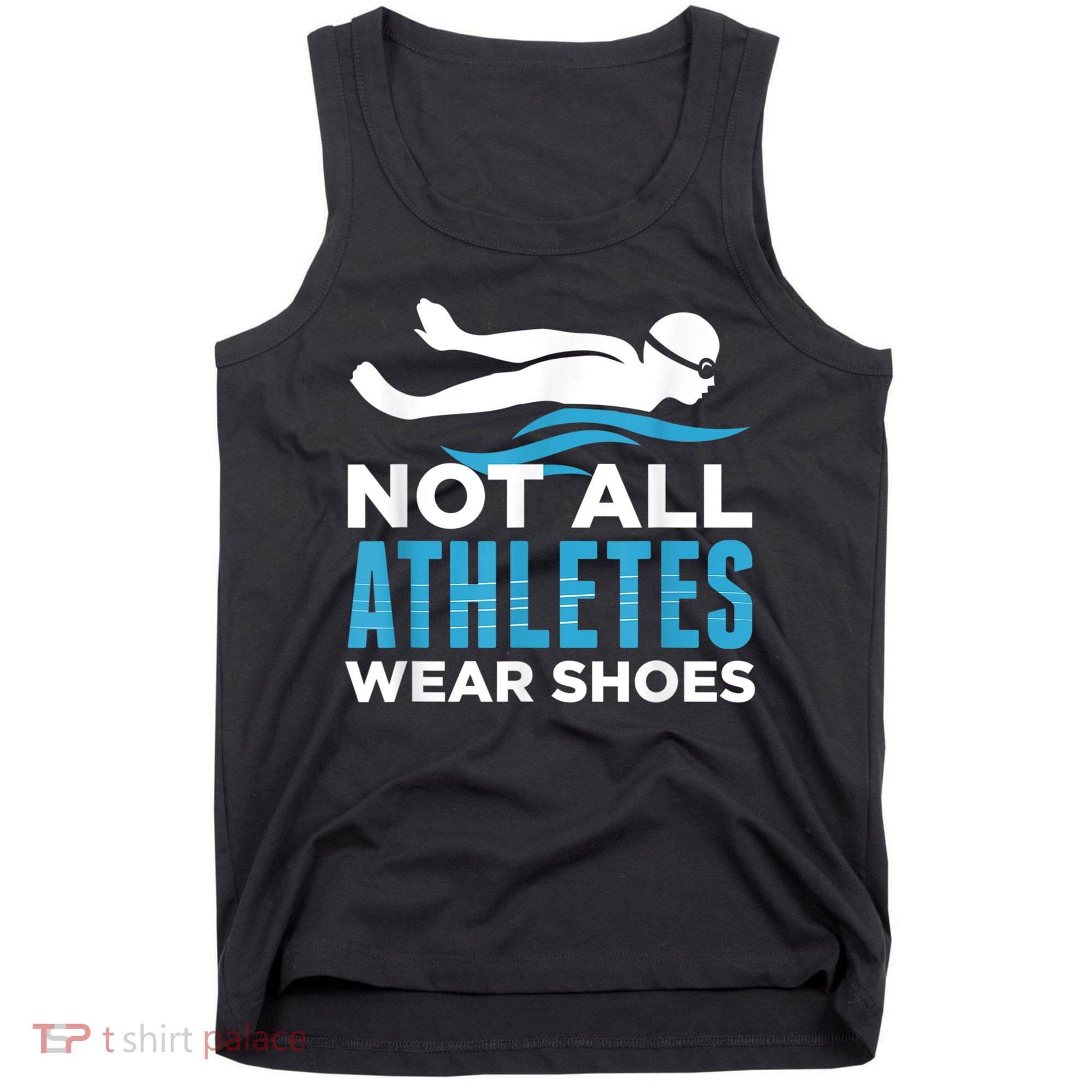 Not All Athletes Wear Shoes Funny Swimmers Idea Tank Top