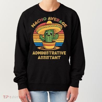 Nacho Average Administrative Assistant Mexican Cinco De Women's Sweatshirt