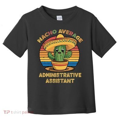 Nacho Average Administrative Assistant Mexican Cinco De Toddler T-Shirt
