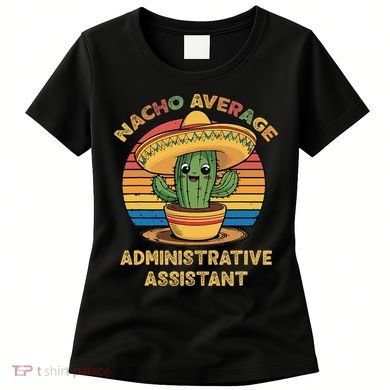 Nacho Average Administrative Assistant Mexican Cinco De Women's T-Shirt