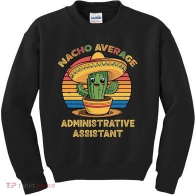 Nacho Average Administrative Assistant Mexican Cinco De Kids Sweatshirt