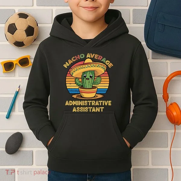 Nacho Average Administrative Assistant Mexican Cinco De Kids Hoodie