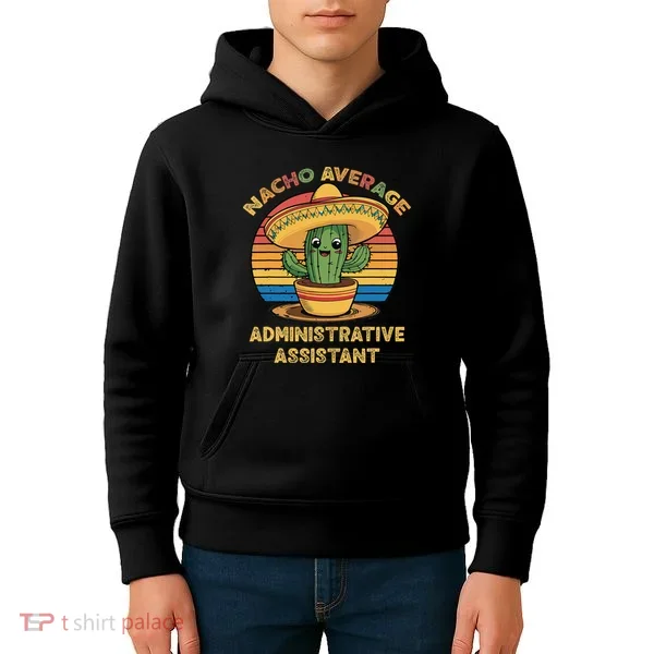 Nacho Average Administrative Assistant Mexican Cinco De Kids Hoodie
