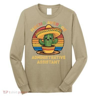 Nacho Average Administrative Assistant Mexican Cinco De Long Sleeve Shirt