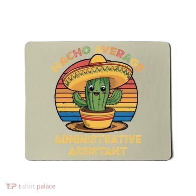 Nacho Average Administrative Assistant Mexican Cinco De Mousepad