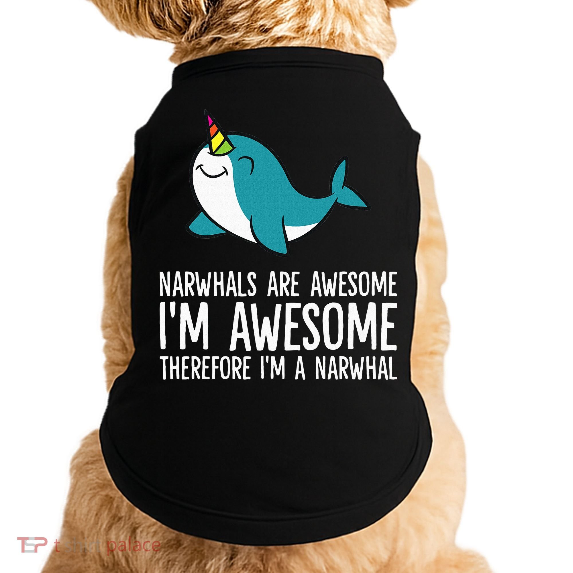 Narwhals Are Awesome. I'm Awesome Therefore I'm a Narwhal Doggie Tank