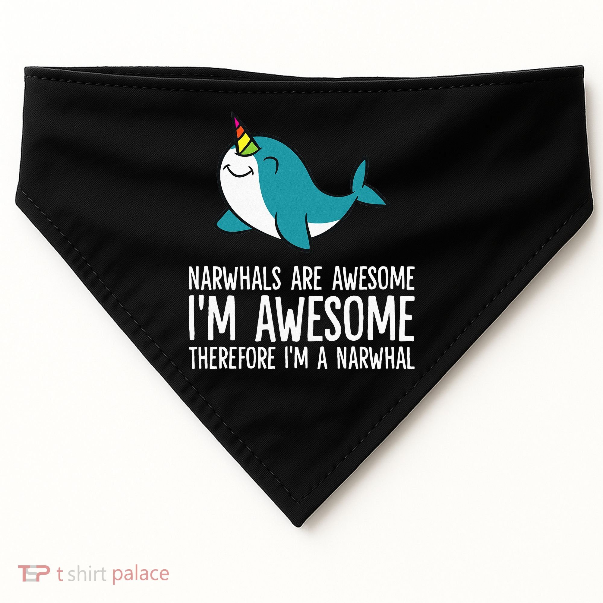 Narwhals Are Awesome. I'm Awesome Therefore I'm a Narwhal USA-Made Doggie Bandana