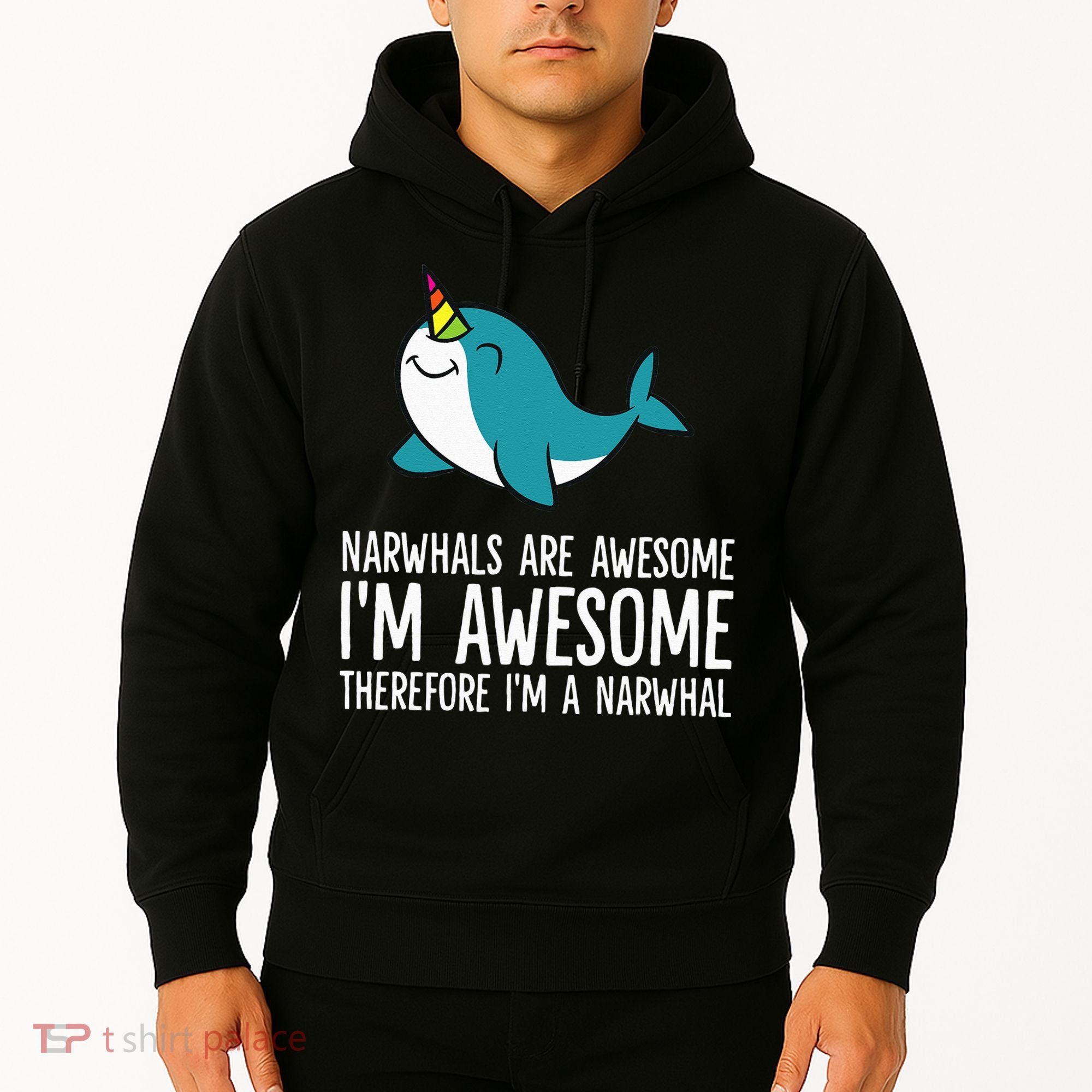 Narwhals Are Awesome. I'm Awesome Therefore I'm a Narwhal Hoodie