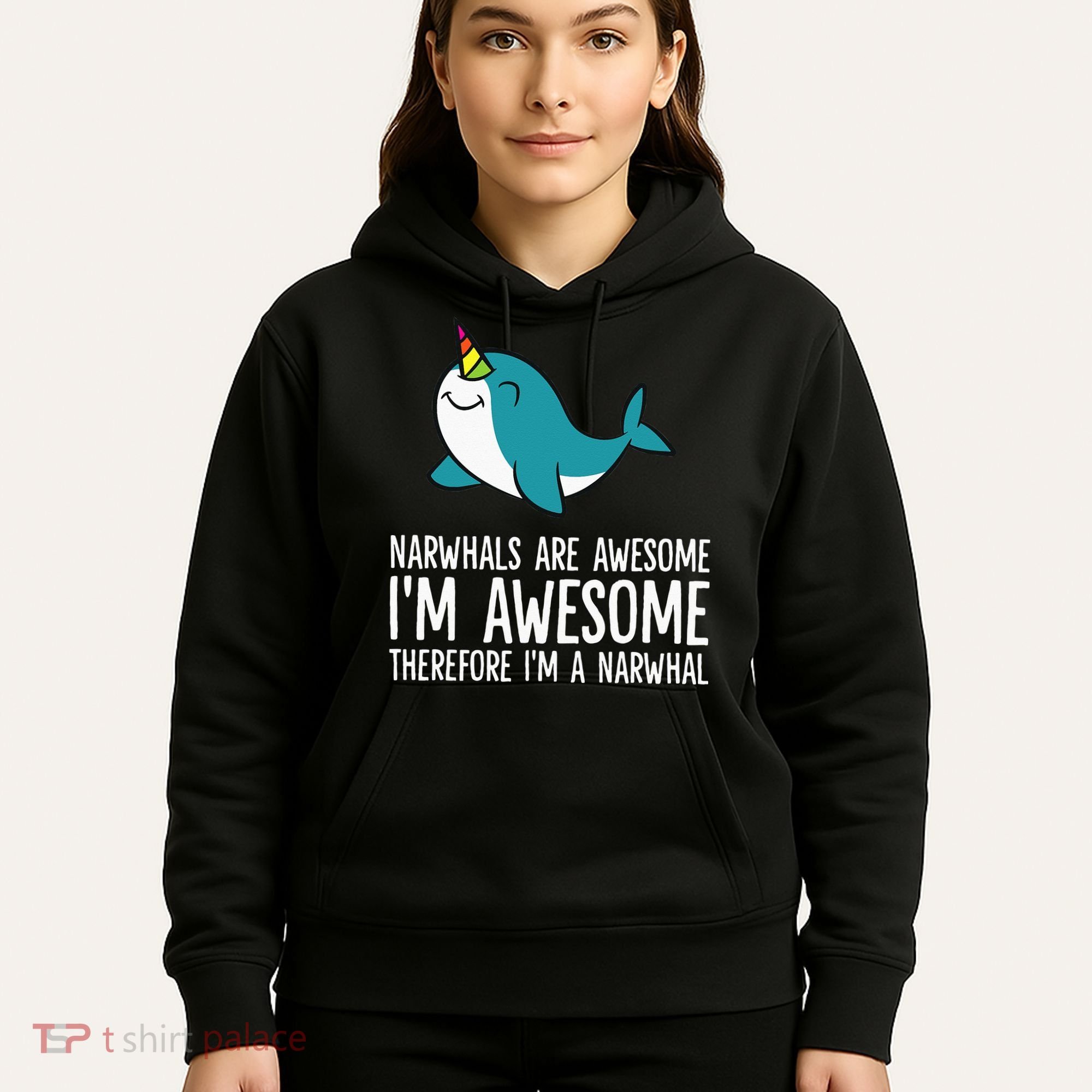 Narwhals Are Awesome. I'm Awesome Therefore I'm a Narwhal Hoodie