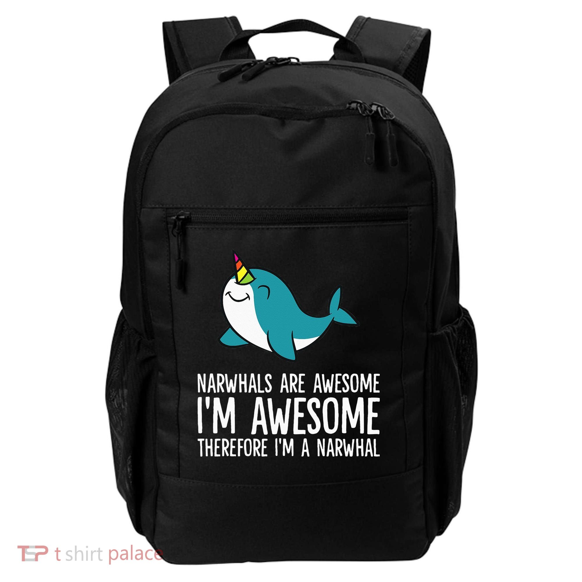 Narwhals Are Awesome. I'm Awesome Therefore I'm a Narwhal Backpack