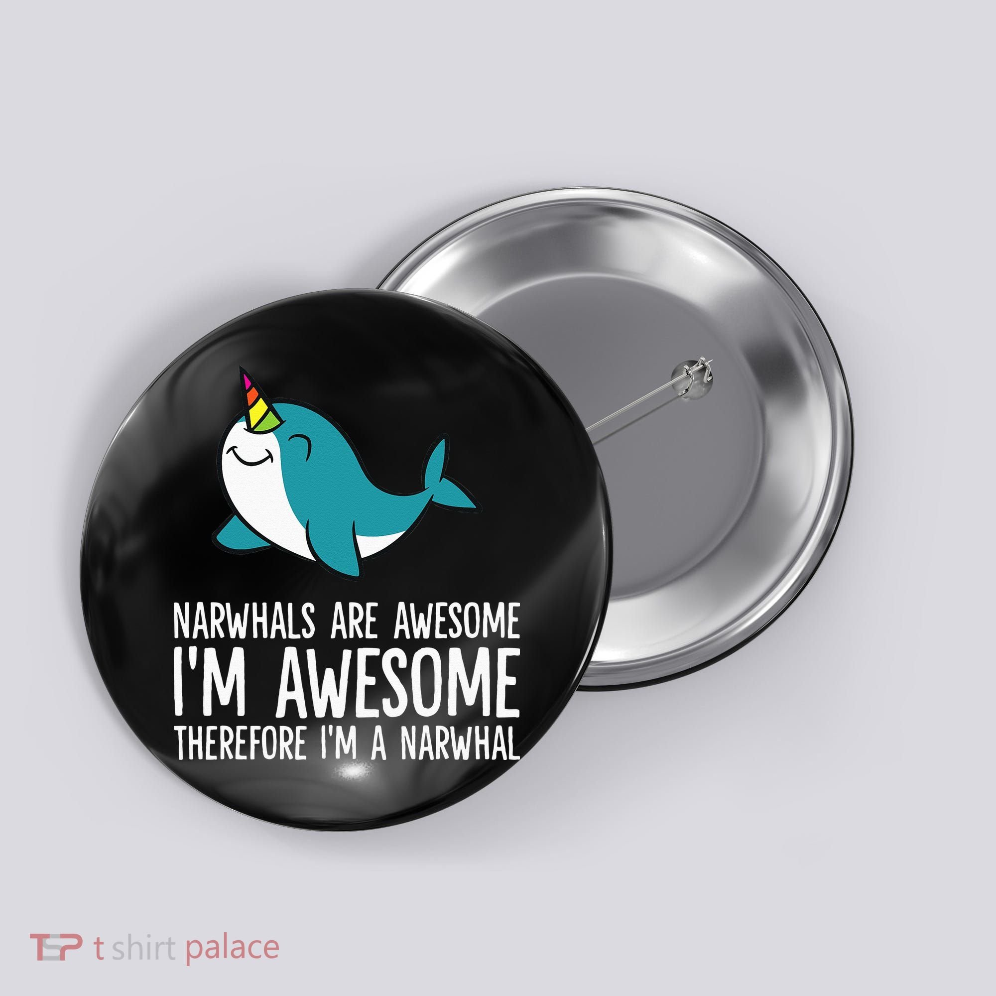 Narwhals Are Awesome. I'm Awesome Therefore I'm a Narwhal Button