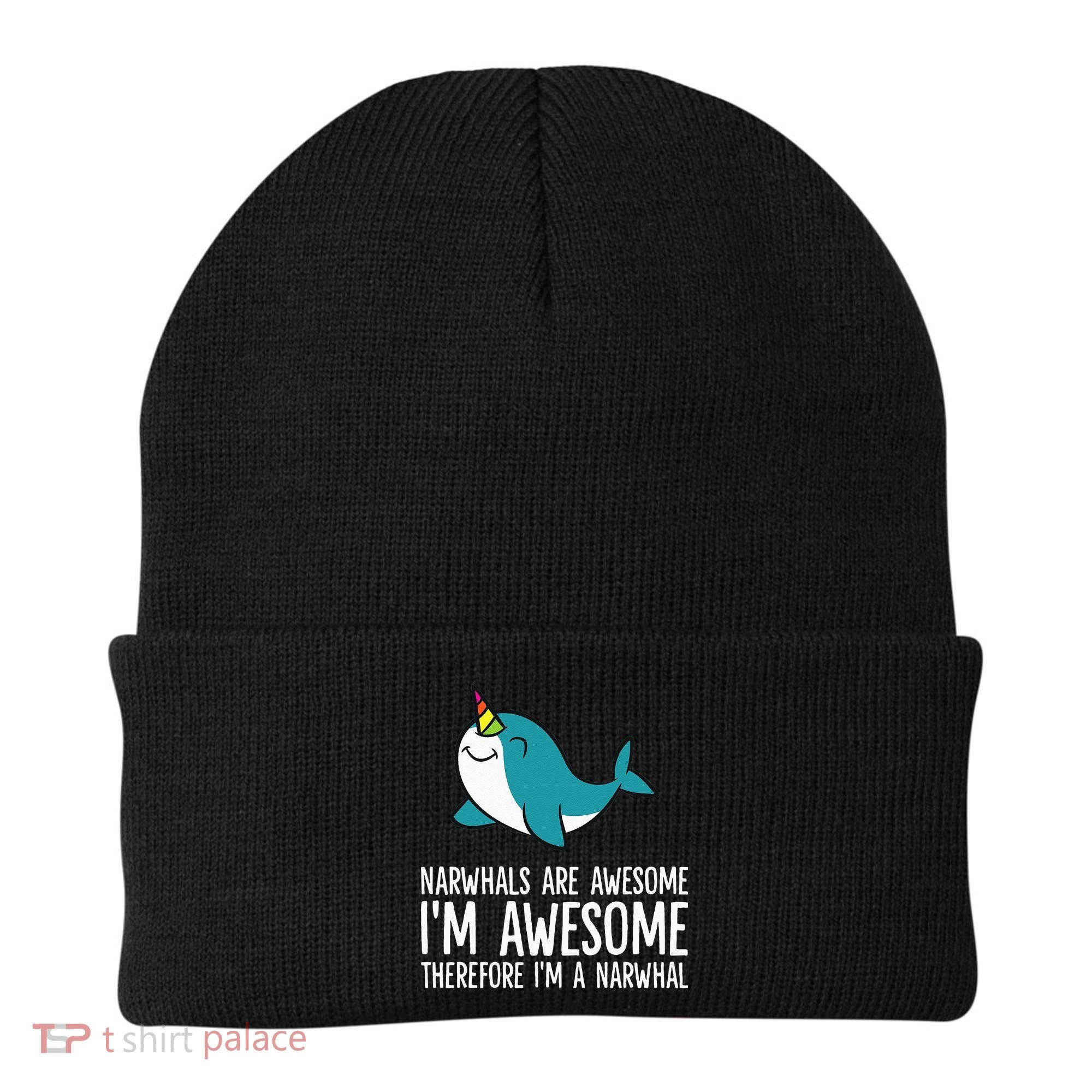 Narwhals Are Awesome. I'm Awesome Therefore I'm a Narwhal Beanie