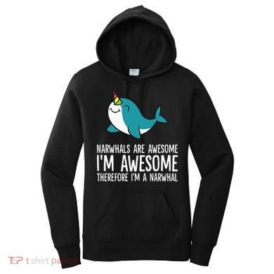 Narwhals Are Awesome. I'm Awesome Therefore I'm a Narwhal Women's Hoodie