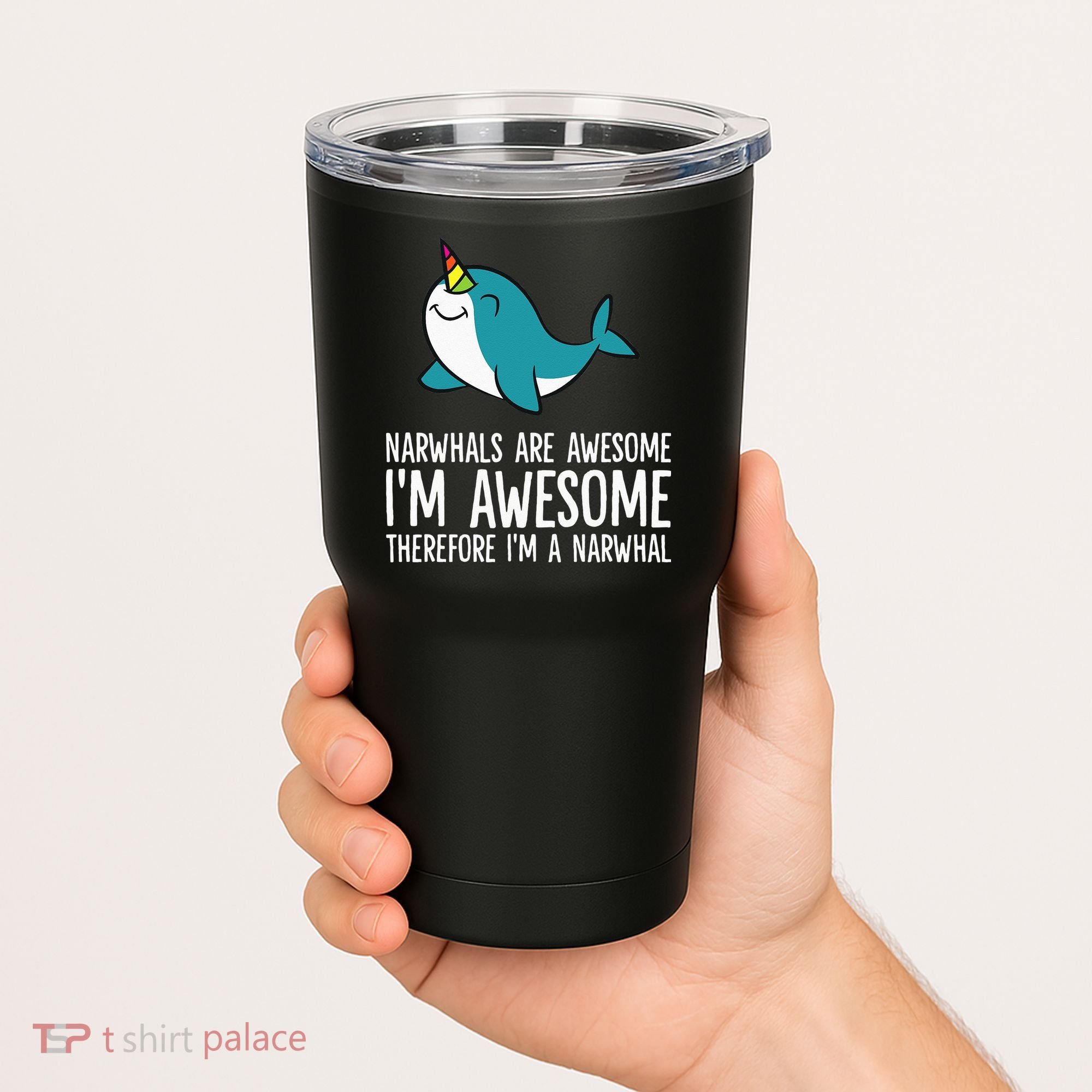 Narwhals Are Awesome. I'm Awesome Therefore I'm a Narwhal Tumbler