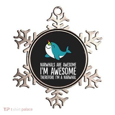 Narwhals Are Awesome. I'm Awesome Therefore I'm a Narwhal Ornament