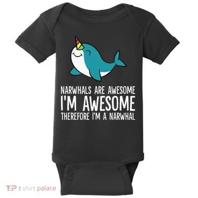 Narwhals Are Awesome. I'm Awesome Therefore I'm a Narwhal Baby Bodysuit