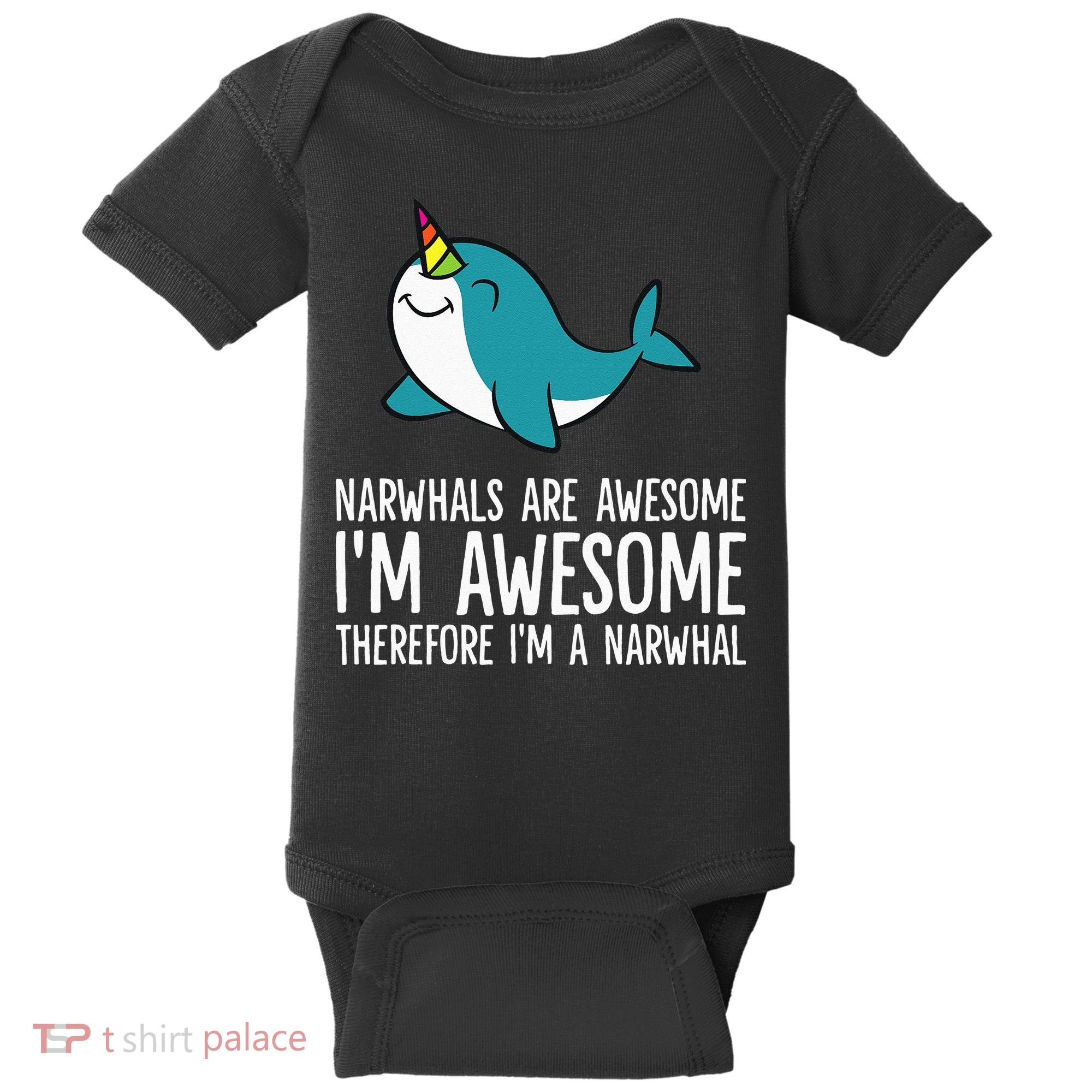 Narwhals Are Awesome. I'm Awesome Therefore I'm a Narwhal Baby Bodysuit
