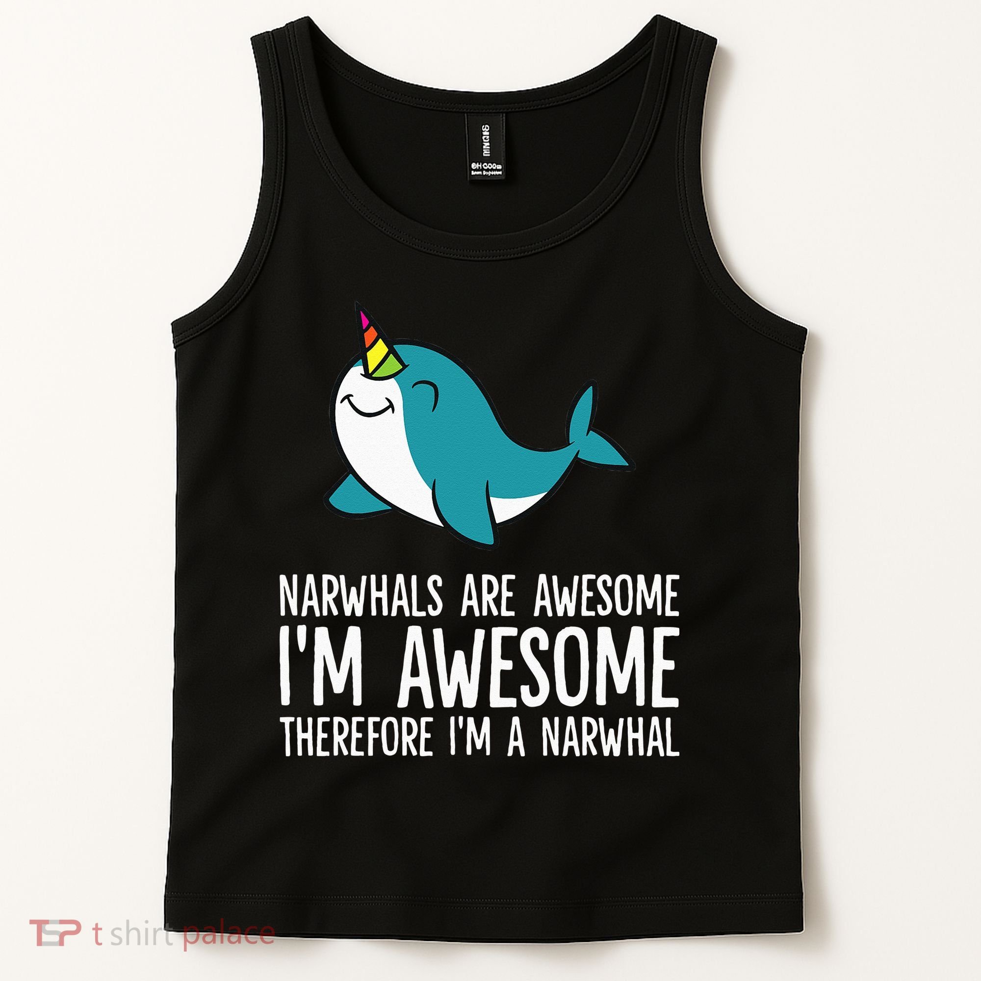 Narwhals Are Awesome. I'm Awesome Therefore I'm a Narwhal Tank Top