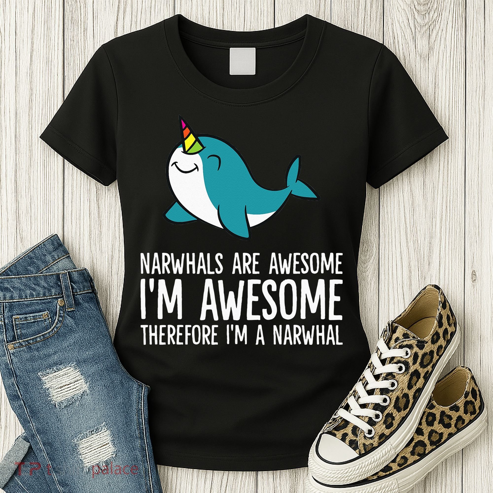 Narwhals Are Awesome. I'm Awesome Therefore I'm a Narwhal Women's T-Shirt