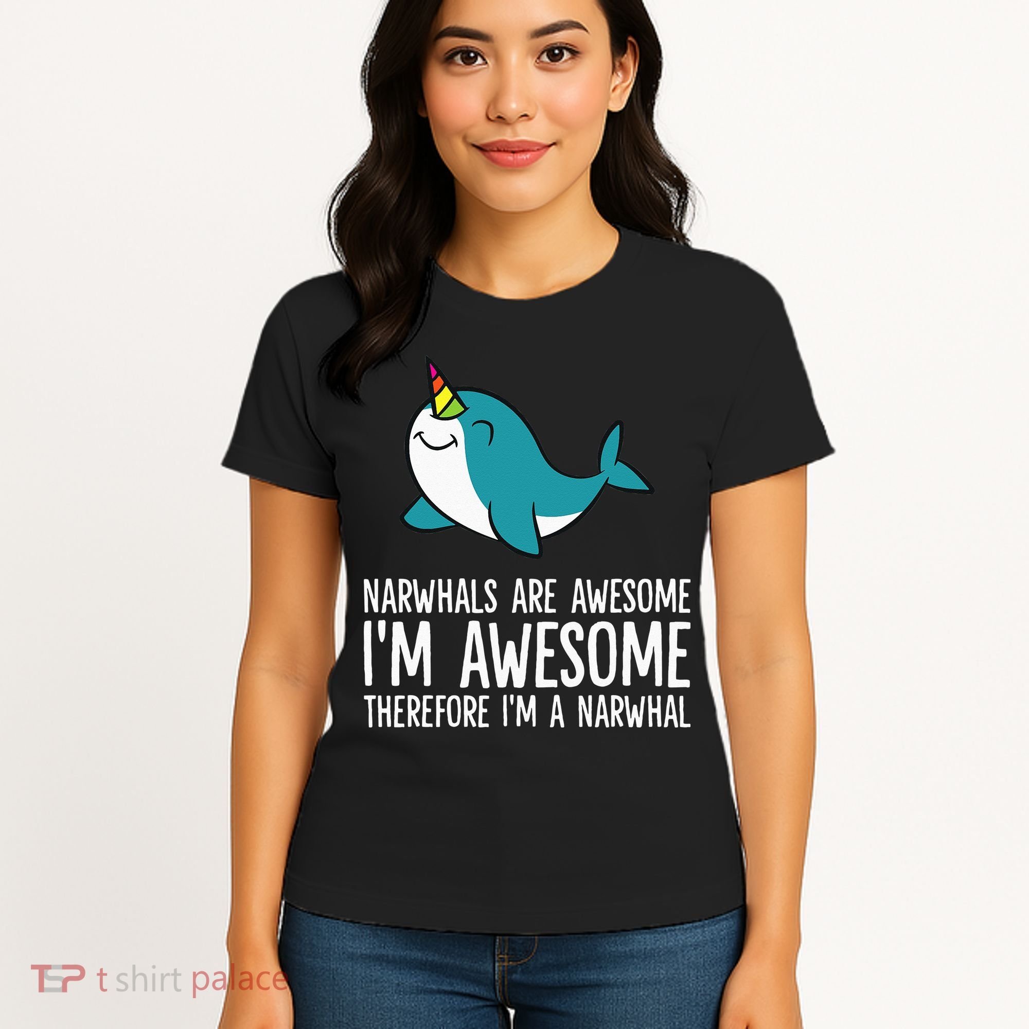 Narwhals Are Awesome. I'm Awesome Therefore I'm a Narwhal Women's T-Shirt