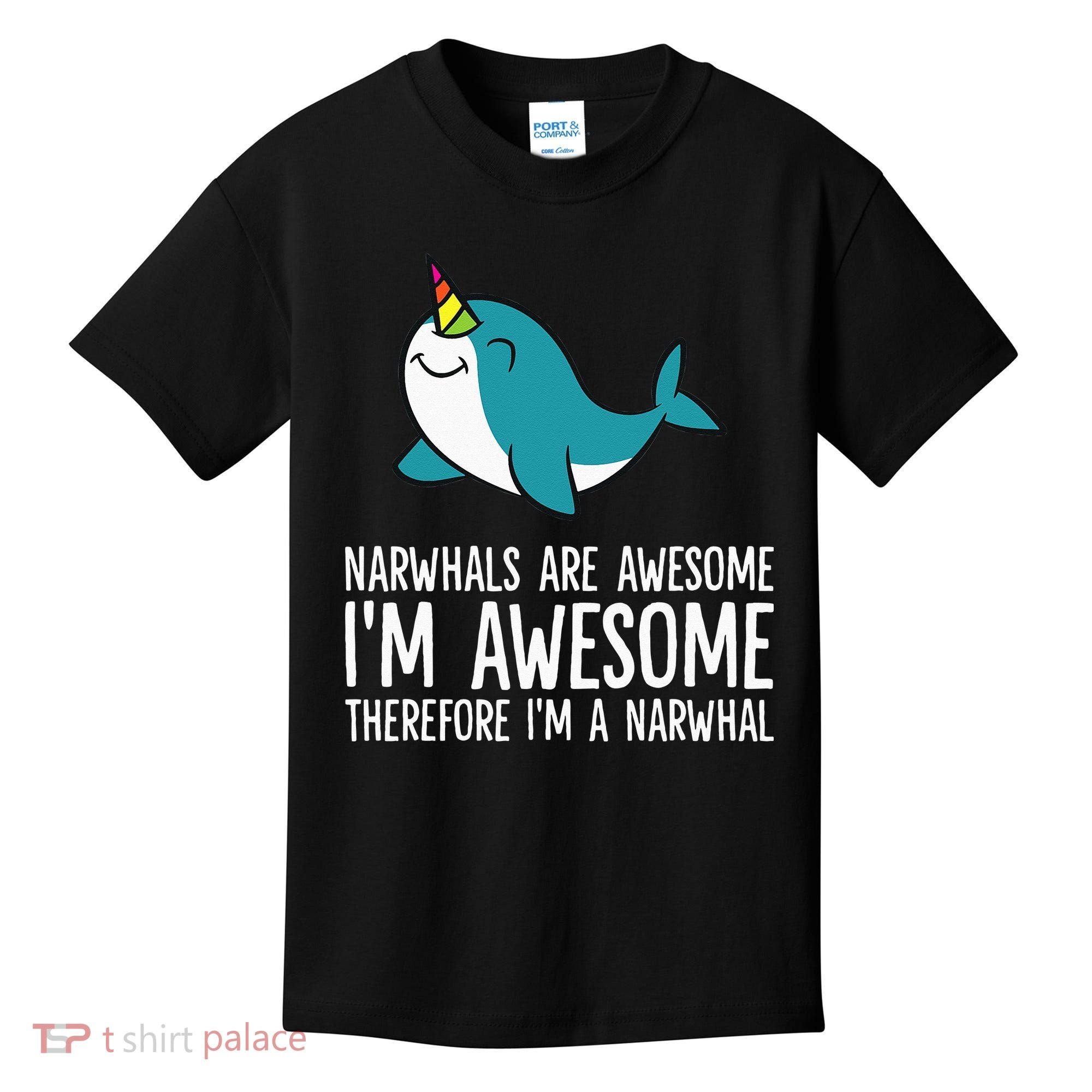 Narwhals Are Awesome. I'm Awesome Therefore I'm a Narwhal Kids T-Shirt