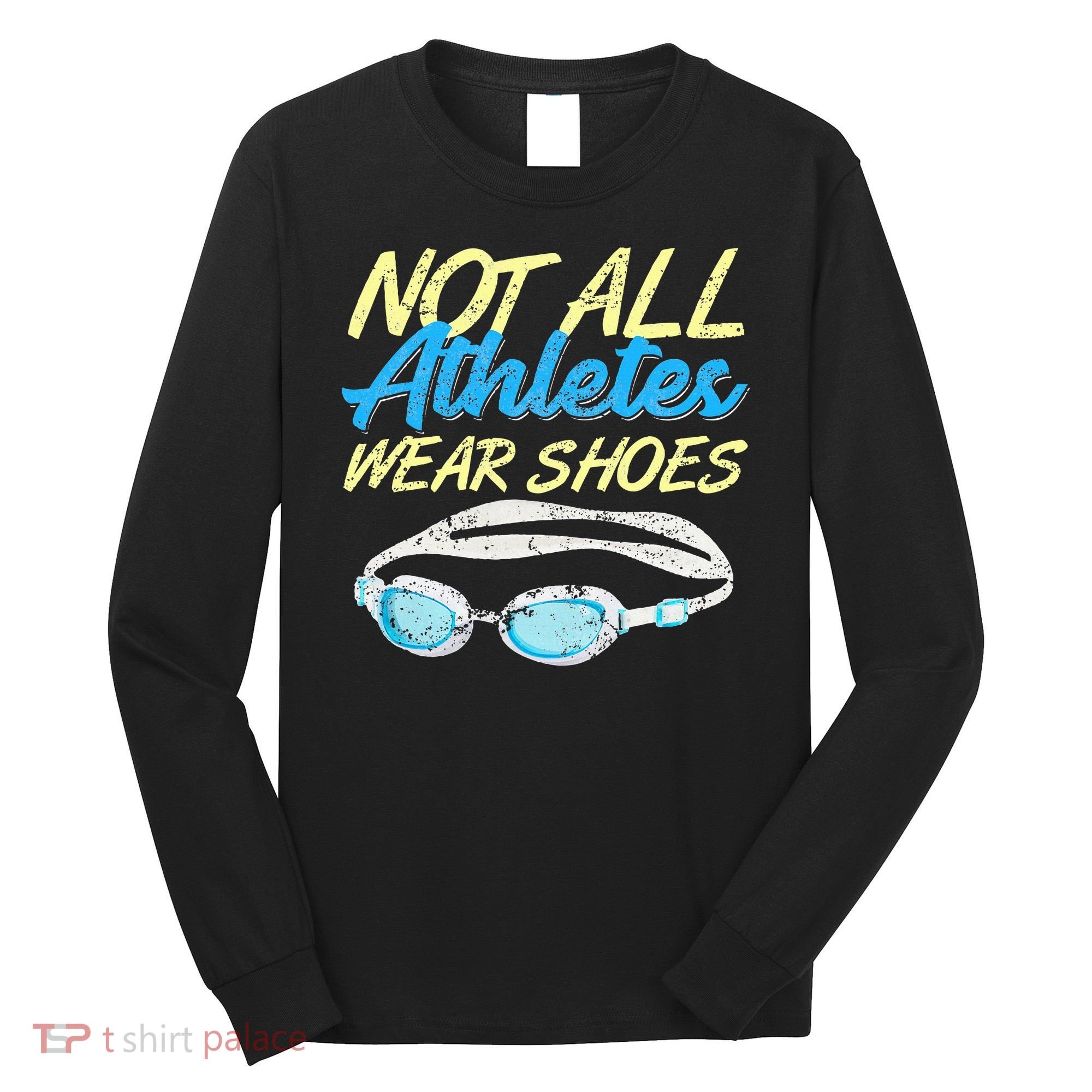 Not All Athletes Wear Shoes Fun Swimmers Team Swim Gift Long Sleeve Shirt
