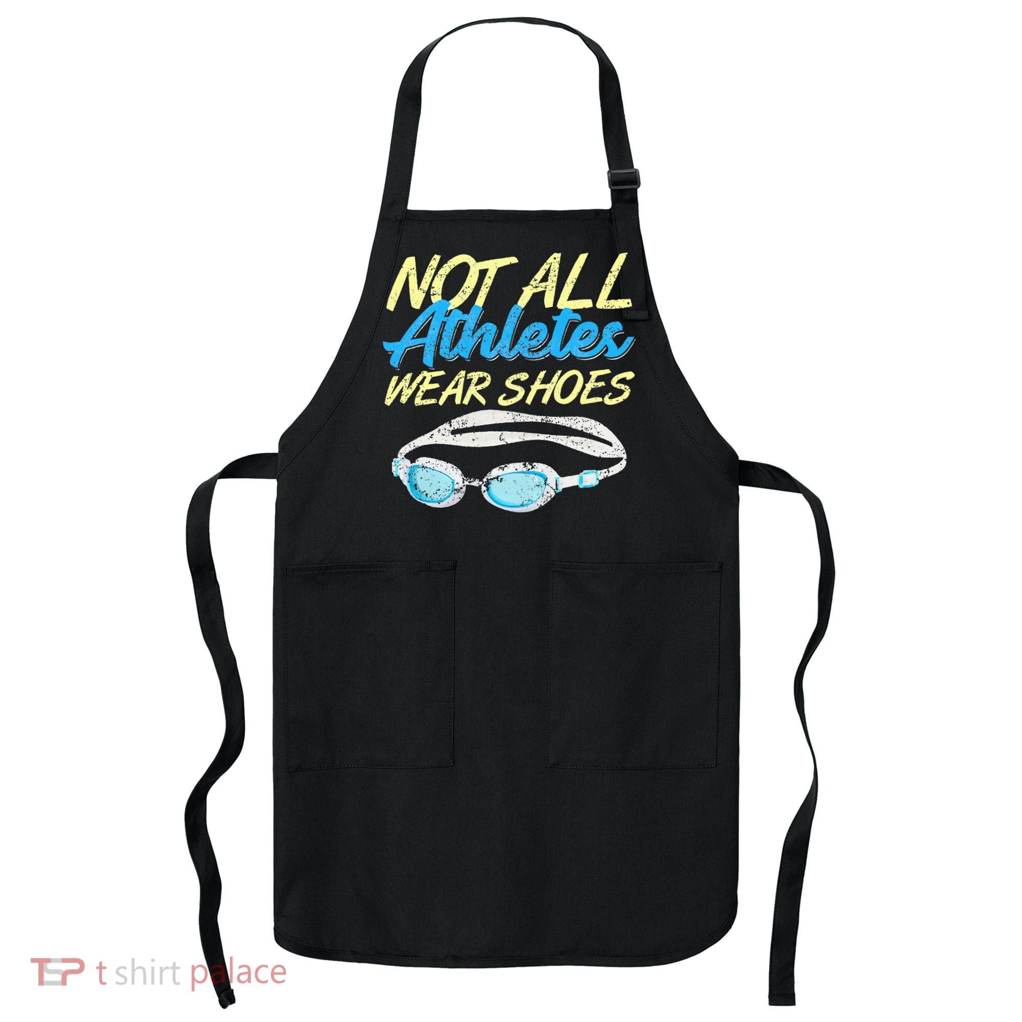 Not All Athletes Wear Shoes Fun Swimmers Team Swim Gift Apron