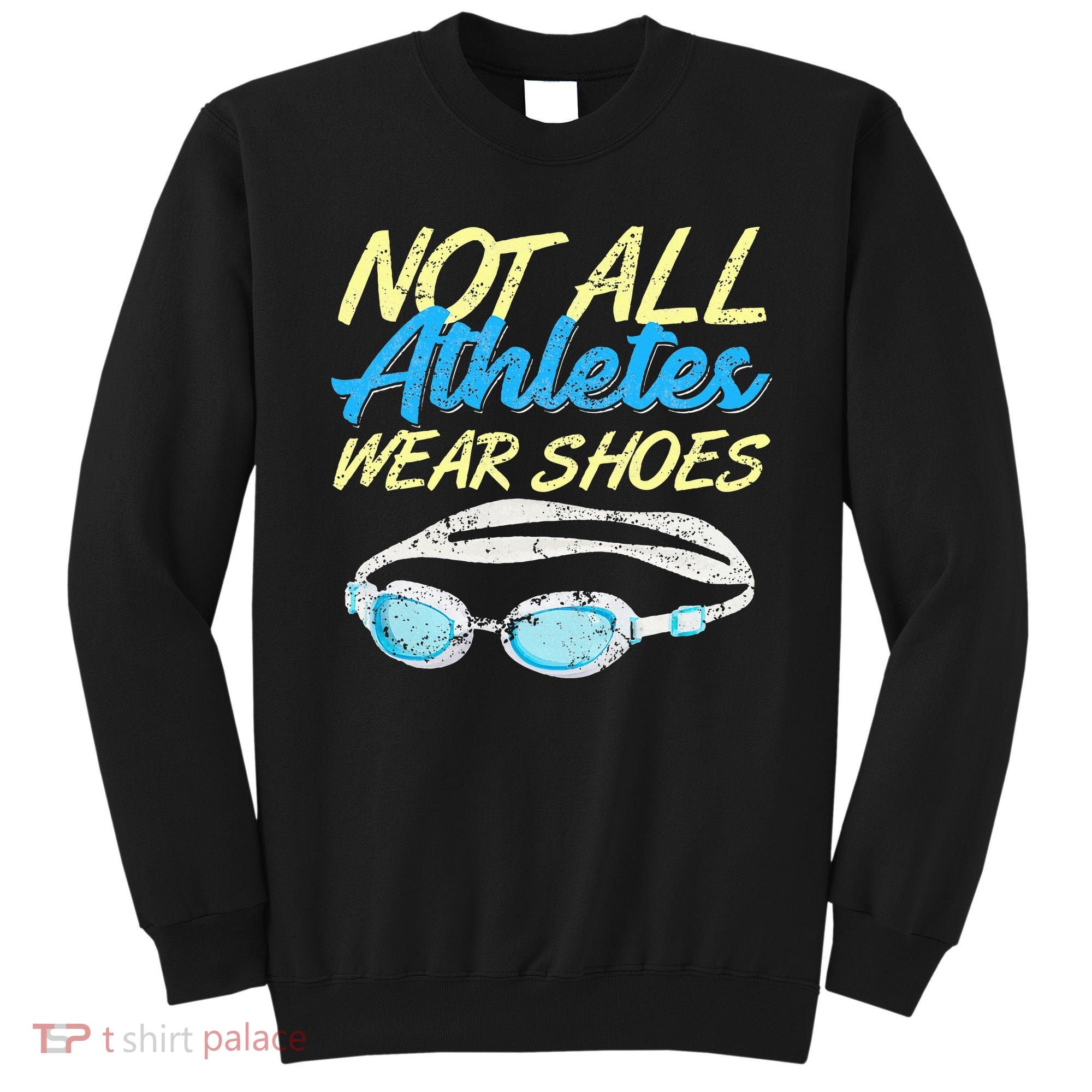 Not All Athletes Wear Shoes Fun Swimmers Team Swim Gift Sweatshirt