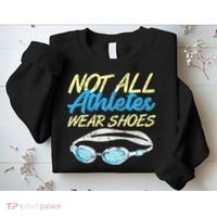 Not All Athletes Wear Shoes Fun Swimmers Team Swim Gift Sweatshirt thumb 2