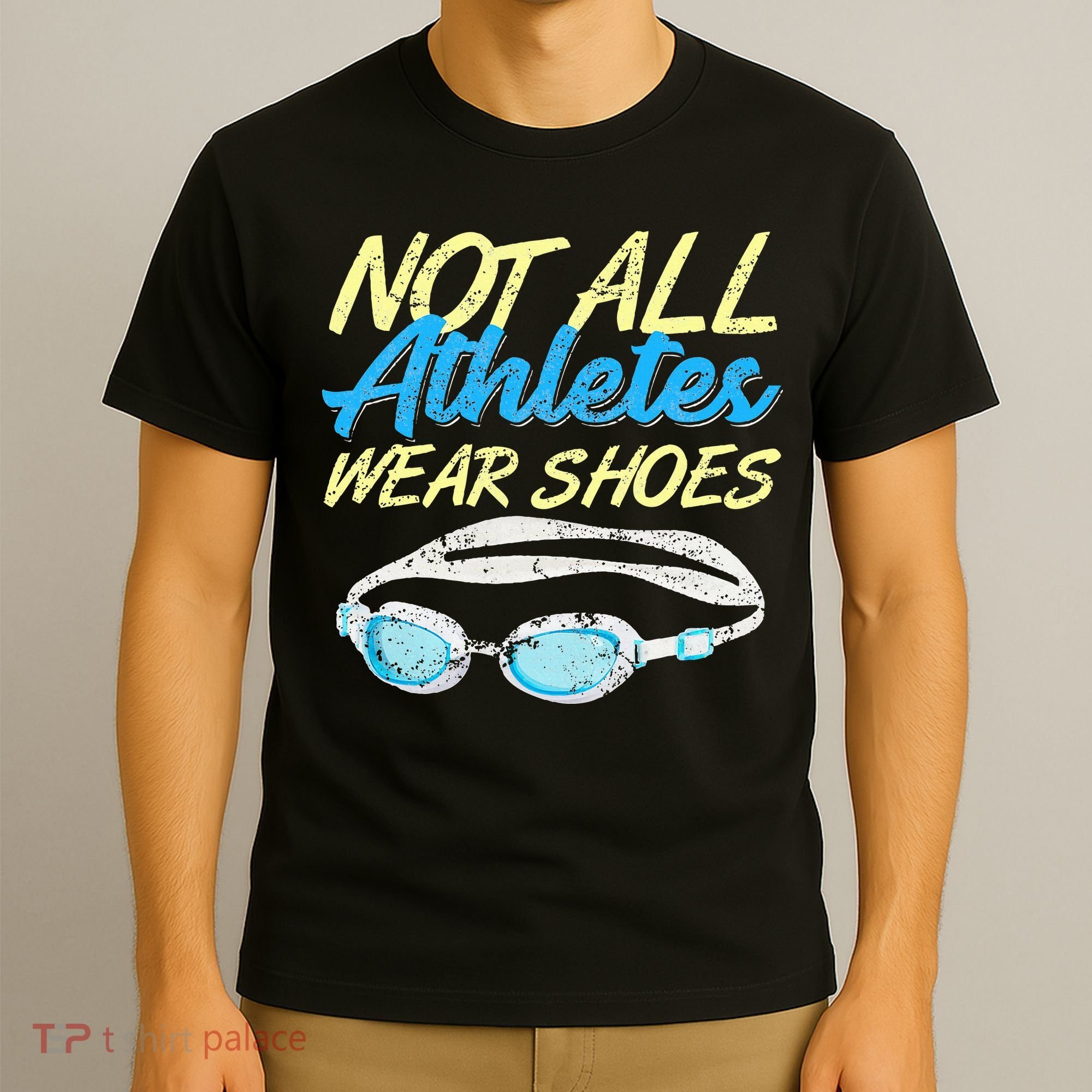Not All Athletes Wear Shoes Fun Swimmers Team Swim Gift T-Shirt