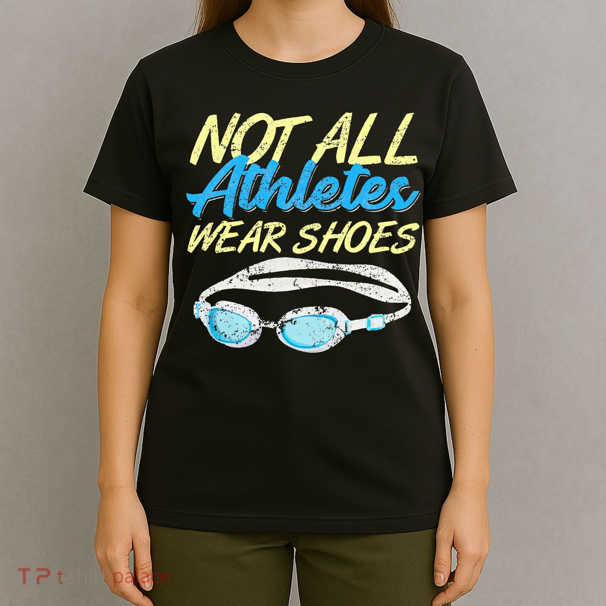 Not All Athletes Wear Shoes Fun Swimmers Team Swim Gift T-Shirt