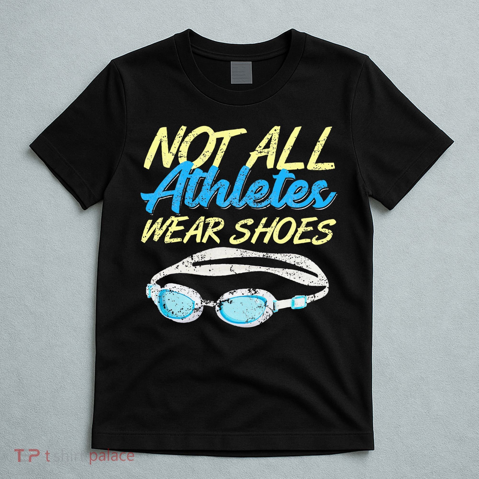 Not All Athletes Wear Shoes Fun Swimmers Team Swim Gift T-Shirt