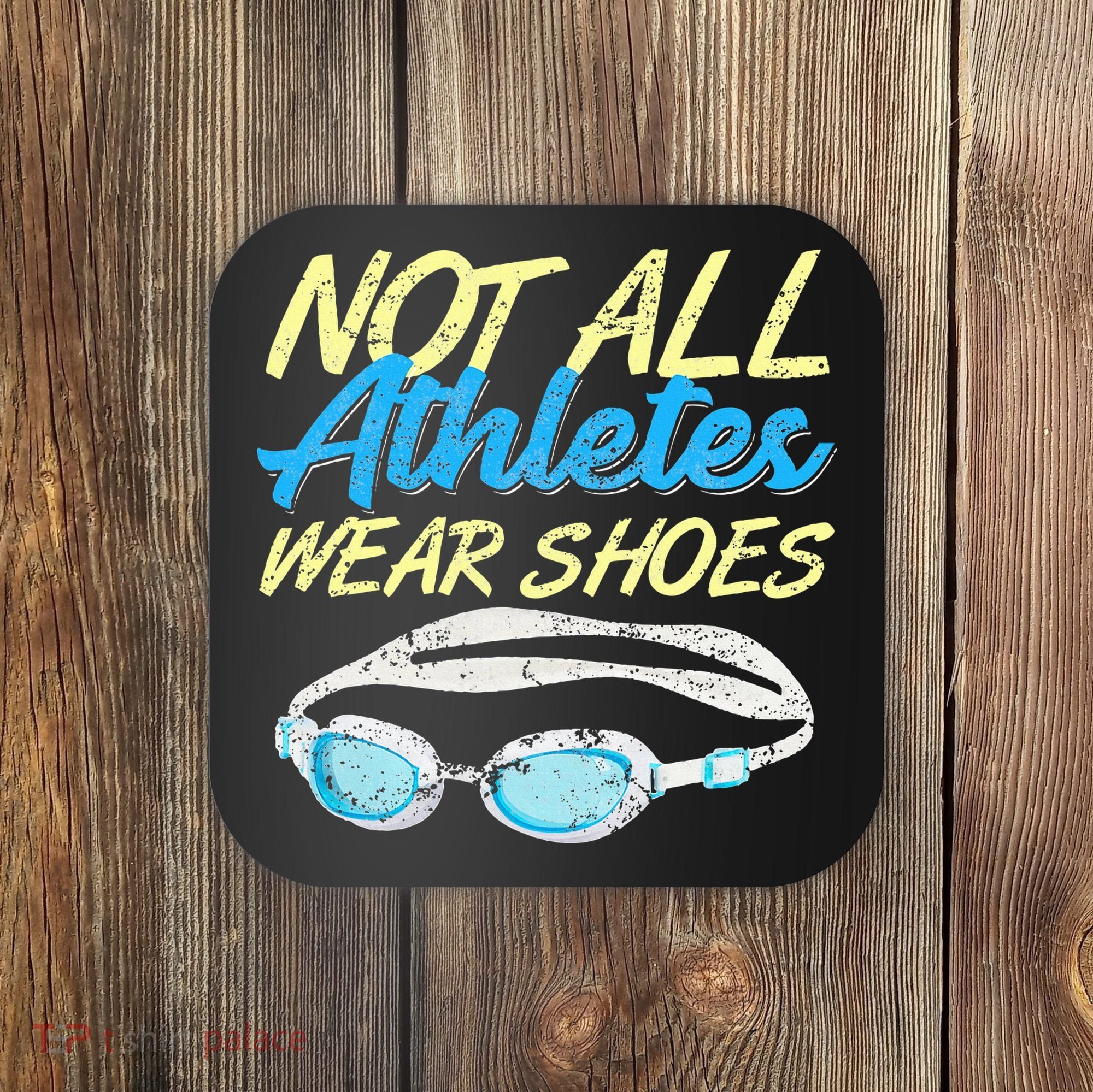Not All Athletes Wear Shoes Fun Swimmers Team Swim Gift Coaster