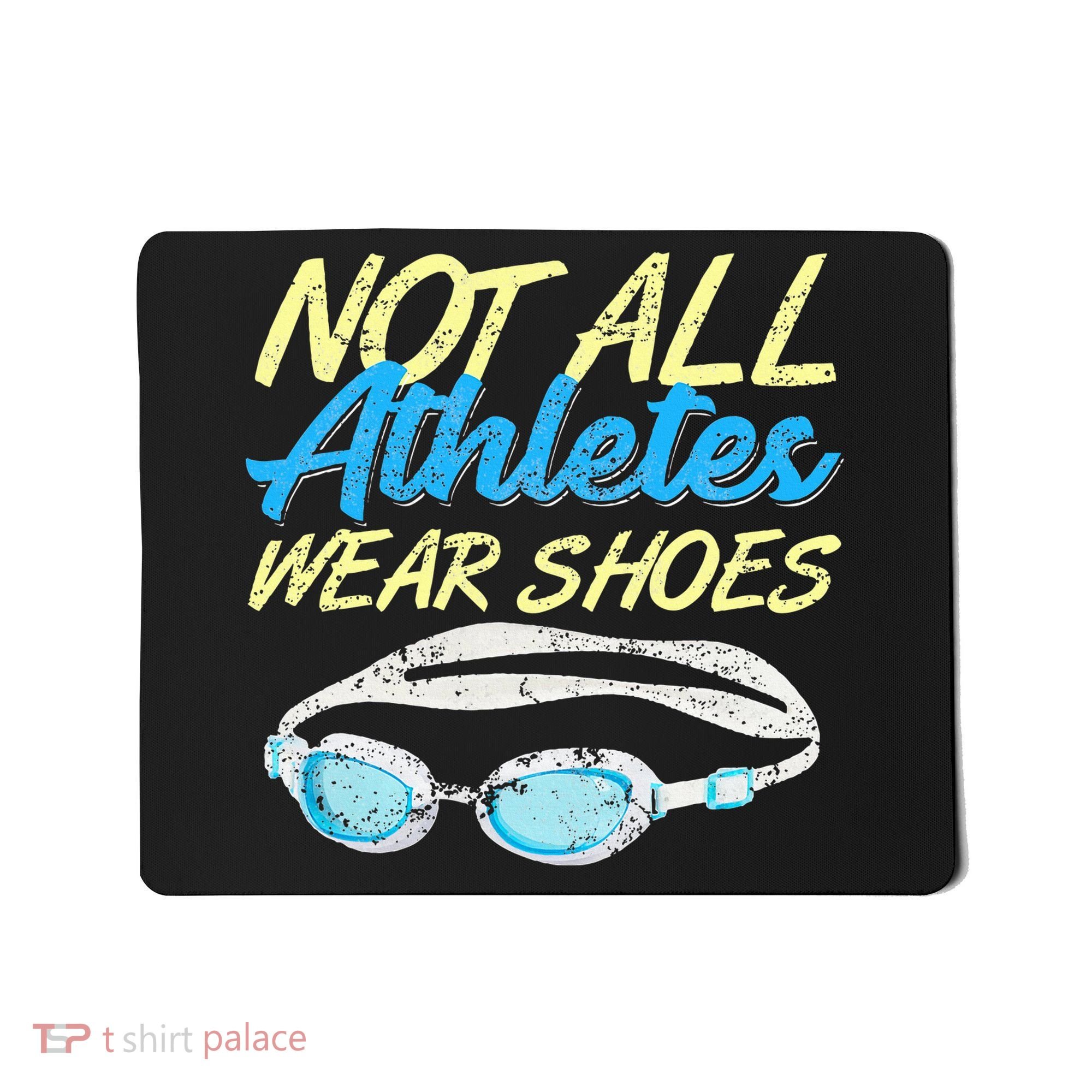 Not All Athletes Wear Shoes Fun Swimmers Team Swim Gift Mousepad