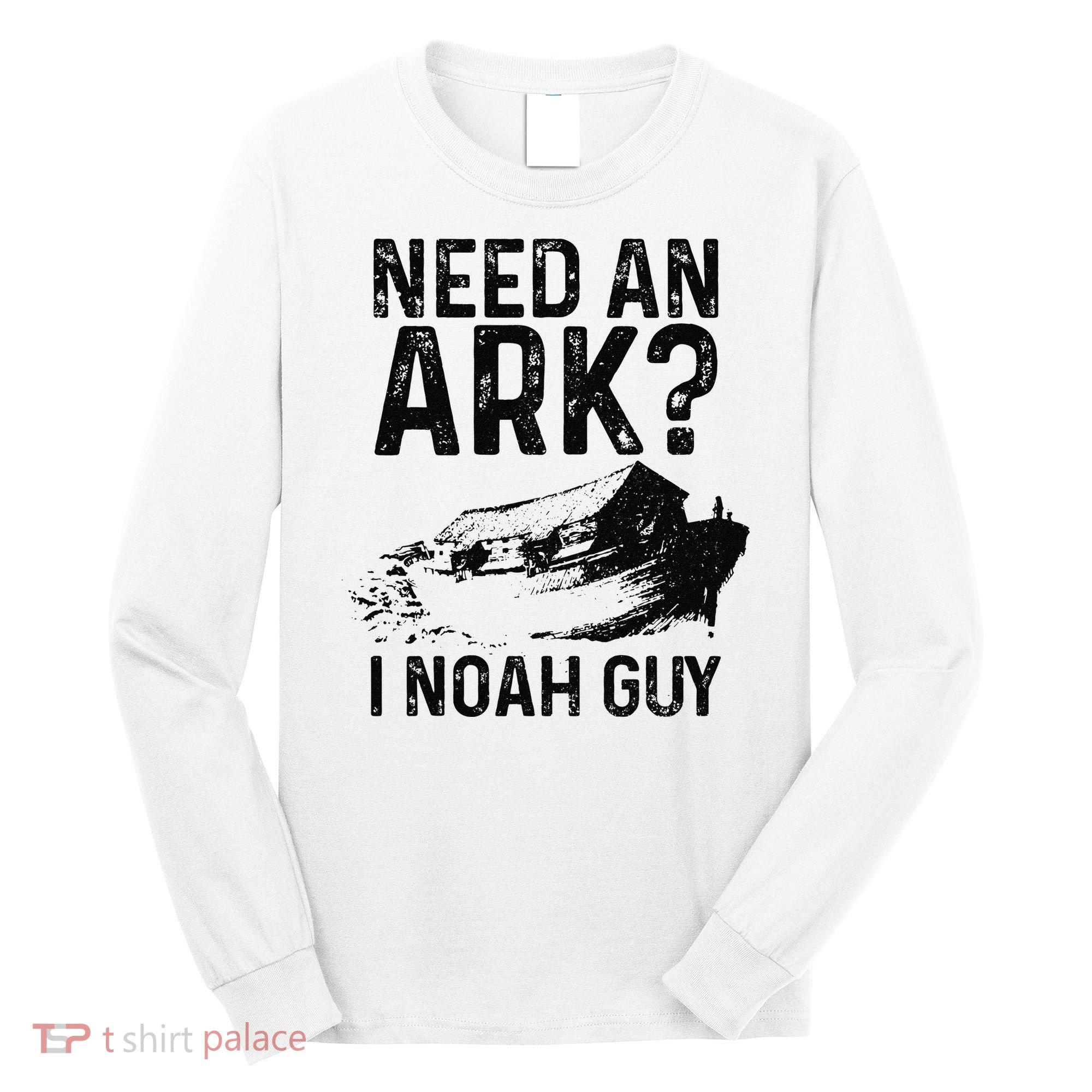 Need An Ark I Noah Guy Funny Christian Pastor Long Sleeve Shirt