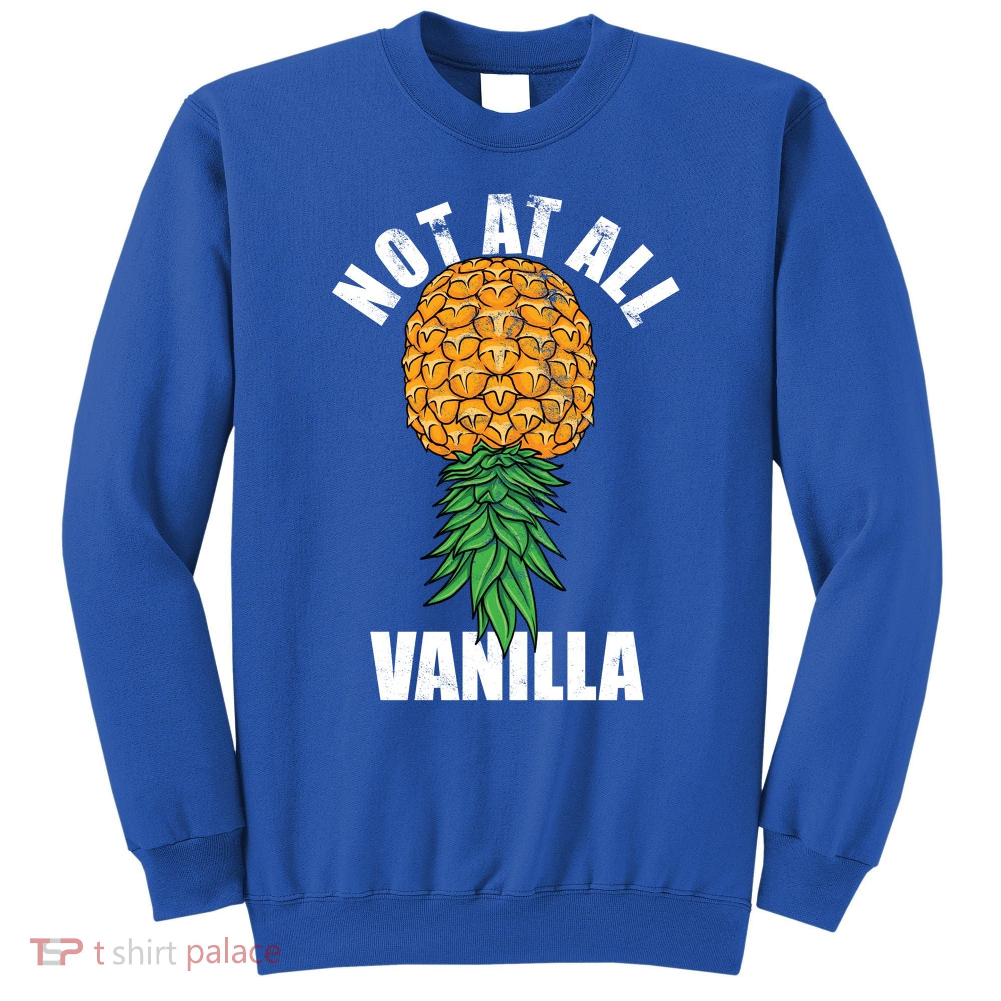 Not At All Vanilla Swinger Upside Down Pineapple Gift Sweatshirt