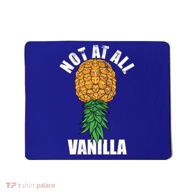 Not At All Vanilla Swinger Upside Down Pineapple Gift Mousepad